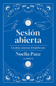 Sesión abierta (Las almas conectan, el espíritu sana) (Spanish Edition) by Noelia Pace, 9786076372142