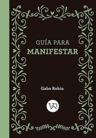 Guía para manifestar (Spanish Edition) by Robin Gaba, 9786076372050