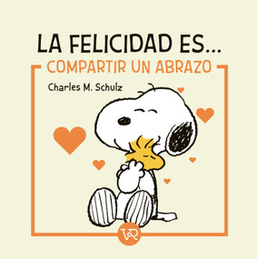 La felicidad es... compartir un abrazo (Spanish Edition) by Charles M. Schluz, 9786076372029
