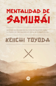 Mentalidad de samurái (Mushin. El poder de la concentración para la toma de decisiones en épocas turbulentas) (Spanish Edition) by Keiichi Toyoda, 9786076371923