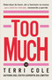 Too Much (Cómo dejar de hacer, dar y funcionar en exceso para sentirse valorada, reconocida y querida) (Spanish Edition) by Terri Cole, 9786076371732
