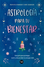 Astrología para tu bienestar (Una guía para proteger, nutrir y desarrollar tu energía vital) (Spanish Edition) by Monte Farber, Amy Zerner, 9786076371381