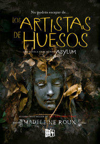 Los artistas de huesos (Una novela en el mundo Asylum) (Spanish Edition) by Madeleine Roux, 9789877470147