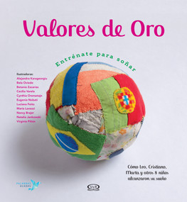 Valores de oro: Entrénate para soñar (Cómo Leo, Cristiano, Marta y otros 8 niños alcanzaron su sueño) (Spanish Edition) by Cristina Núñez Pereira, 9789877473070