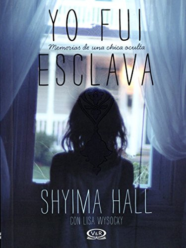 Yo fui esclava (Memorias de una chica oculta) (Spanish Edition) by Shyima Hall, Lisa Wysocky, 9789876128926
