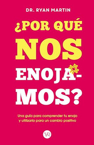 ¿Por qué nos enojamos? (Una guía para comprender tu enojo y utilizarlo para un cambio positivo) (Spanish Edition) by Ryan Martin, 9786077000068