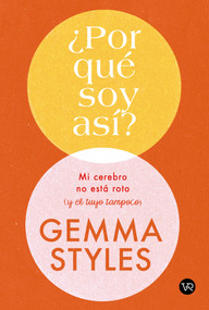 ¿Por qué soy así? (Mi cerebro no está roto (y el tuyo tampoco)) (Spanish Edition) by Gemma Styles, 9786076371671