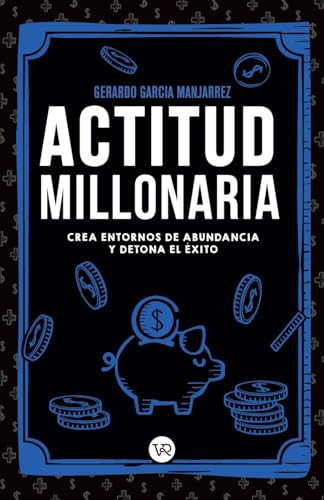 Actitud millonaria (Crea entornos de abundancia y detona el éxito) (Spanish Edition) by Gerardo García Manjarrez, 9786078828661