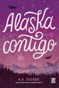 Alaska contigo (Spanish Edition) by K. A. Tucker, 9786078828982