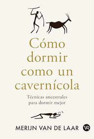 Cómo dormir como un cavernícola (Técnicas ancestrales para dormir mejor) (Spanish Edition) by Merijn van de Laar, 9786076371626