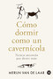 Cómo dormir como un cavernícola (Técnicas ancestrales para dormir mejor) (Spanish Edition) by Merijn van de Laar, 9786076371626