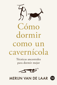 Cómo dormir como un cavernícola (Técnicas ancestrales para dormir mejor) (Spanish Edition) by Merijn van de Laar, 9786076371626