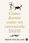 Cómo dormir como un cavernícola (Técnicas ancestrales para dormir mejor) (Spanish Edition) by Merijn van de Laar, 9786076371626