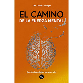El camino de la fuerza mental (Domina la ansiedad para ser feliz) (Spanish Edition) by Jodie Lowinger, 9789877478044