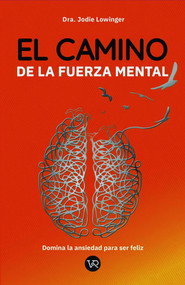 El camino de la fuerza mental (Domina la ansiedad para ser feliz) (Spanish Edition) by Jodie Lowinger, 9789877478044