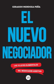 El nuevo negociador (Las 15 leyes elementales del negociador asertivo) (Spanish Edition) by Gerardo Mendoza Peña, 9786078828951