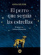 El perro que seguía las estrellas (Spanish Edition) by Anna Sólyom, 9786076370902