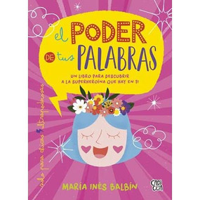 El poder de tus palabras (Un libro para descubrir a la superheroína que hay en ti) (Spanish Edition) by María Inés Balbín, 9789877476354