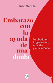 Embarazo con la ayuda de una doula (Tu aliada en la gestación, el parto y el puerperio) (Spanish Edition) by Julia Gentile, 9786076371213
