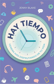 Hay tiempo (Genera más disfrutando de tu vida) (Spanish Edition) by Jenny Blake, 9786076370094