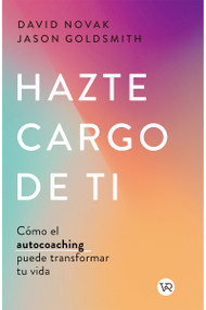 Hazte cargo de ti (Cómo el autocoaching puede transformar tu vida) (Spanish Edition) by David Novak, Jason Goldsmith, 9786076370513