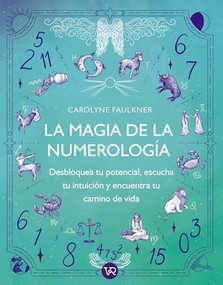 La magia de la numerología (Desbloquea tu potencial, escucha tu intuición y encuentra tu camino real) (Spanish Edition) by Carolyne Faulkner, 9786076370834