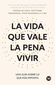 La vida que vale la pena vivir (Una guía sobre lo que más importa) (Spanish Edition) by Miroslav Volf, Matthew Croasmun, 9786076370797