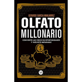 Olfato millonario (Convierte las crisis en oportunidades y vuélvete imparable) (Spanish Edition) by Gerardo García Manjarrez, 9786078828036