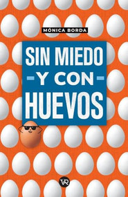 Sin miedo y con huevos (Spanish Edition) by Mónica Borda, 9786076370919