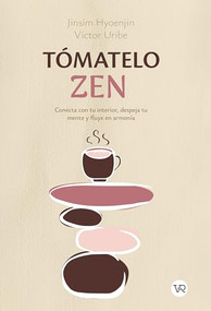 Tómatelo zen (Conecta con tu interior, despeja tu mente y fluye en armonía) (Spanish Edition) by Hyoenjin Jinsim, Víctor Uribe, 9786313000951