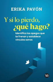 Y si lo pierdo, ¿qué hago? (Identifica los apegos que te frenan y establece vínculos sanos) (Spanish Edition) by Erika Pavón, 9786076370209