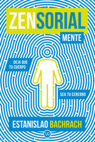 Zensorialmente (Deja que tu cuerpo sea tu cerebro) (Spanish Edition) by Estanislao Bachrach, 9786077000020
