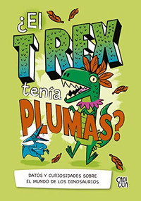 ¿El T-Rex tenía plumas? (Datos y curiosidades sobre el mundo de los dinosuarios) (Spanish Edition) by Thomas Canavan, 9786078712557