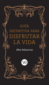 Guía definitiva para disfrutar la vida (Spanish Edition) by Alba Palavecino, 9789877478976