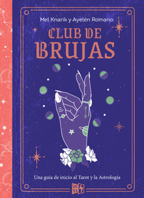 Club de brujas (Una guía de inicio al Tarot y la Astrología) (Spanish Edition) by Mel Knarik, Ayelén Romano, 9786078712885