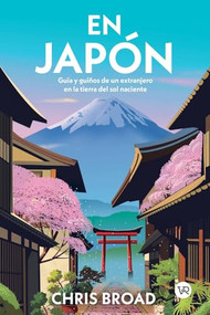 En Japón (Guía y guiños de un extranjero en la tierra del sol naciente) (Spanish Edition) by Chris Broad, 9786076371411
