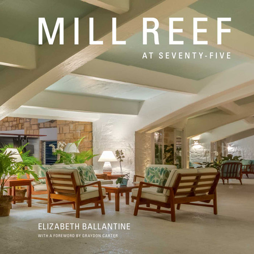 Mill Reef at Seventy-Five by Elizabeth Ballantine, Graydon Carter, 9781493086177