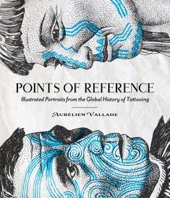 Points of Reference (Illustrated Portraits from the Global History of Tattooing) by Aurélien Vallade, 9780764372933