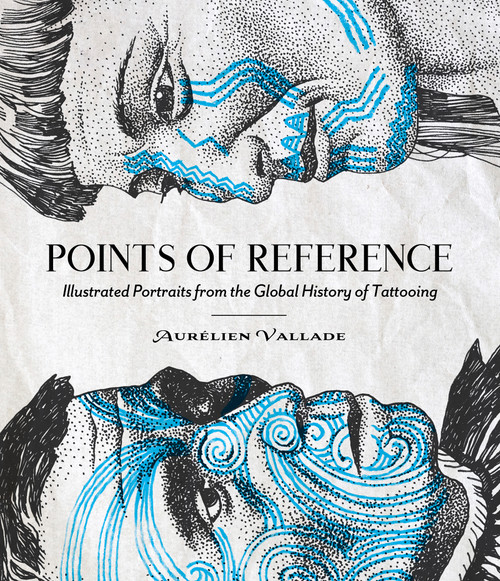 Points of Reference (Illustrated Portraits from the Global History of Tattooing) by Aurélien Vallade, 9780764372933