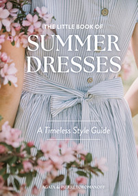 The Little Book of Summer Dresses (A Timeless Style Guide) by Agata & Pierre Toromanoff, 9780764373114