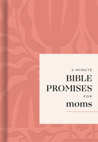 2-Minute Bible Promises for Moms (70 Quick Devotions for Faith, Strength, and Everyday Motherhood) by DaySpring, 9781400264612
