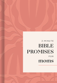2-Minute Bible Promises for Moms (70 Quick Devotions for Faith, Strength, and Everyday Motherhood) by DaySpring, 9781400264612