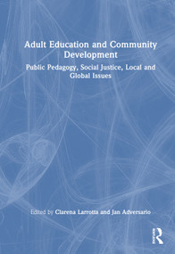 Adult Education and Community Development (Public Pedagogy, Social Justice, Local and Global Issues) by Clarena Larrotta, Jan Adversario, 9781041133384