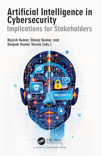 Artificial Intelligence in Cybersecurity (Implications for Stakeholders) by Rajesh Kumar, Manoj Kumar, Deepak Kumar Verma, 9781041108726