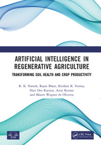 Artificial Intelligence in Regenerative Agriculture (Transforming Soil Health and Crop Productivity) by R. K. Naresh, Rajan Bhatt, Krishan K. Verma, Hari Om Katiyar, Arun Kumar, Mauro Wagner de Oliveira, 9781041466604