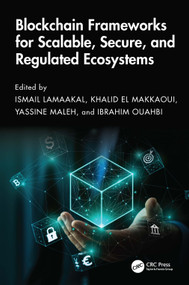 Blockchain Frameworks for Scalable, Secure, and Regulated Ecosystems by Ismail Lamaakal, Khalid El Makkaoui, Yassine Maleh, Ibrahim Ouahbi, 9781041200475