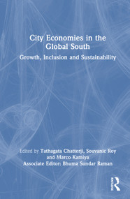 City Economies in the Global South (Growth, Inclusion and Sustainability) by Tathagata Chatterji, Souvanic Roy, Marco Kamiya, 9781041040729