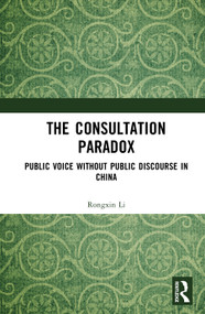 The Consultation Paradox (Public Voice Without Public Discourse in China) by Rongxin Li, 9781041334453