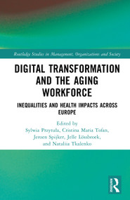 Digital Transformation and the Aging Workforce (Inequalities and Health Impacts Across Europe) by Sylwia Przytuła, Cristina Maria Tofan, Jeroen Spijker, Jelle Lössbroek, Nataliia Tkalenko, 9781041079606