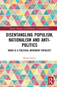 Disentangling Populism, Nationalism and Anti-politics (When is a Political Movement Populist?) by Blendi Kajsiu, 9781041240457